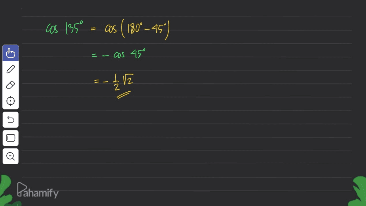 cos 135° - cos (180°-45) cling cas 45° =- - 12 มด] Pahamify 