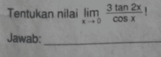 Tentukan nilai lim 3 tan 2x COS X Jawab: 