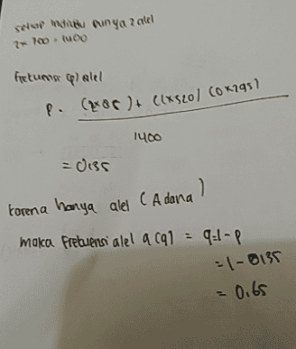 diBu dunya 2 alel 21. tuco fetuar plalel P. (xor ) + (1x32ol conigst 1400 = 0135 karena hanya alel (Adana) makca frekuensi alel a C91 - 9:1-P -1-8135 = 0.65 