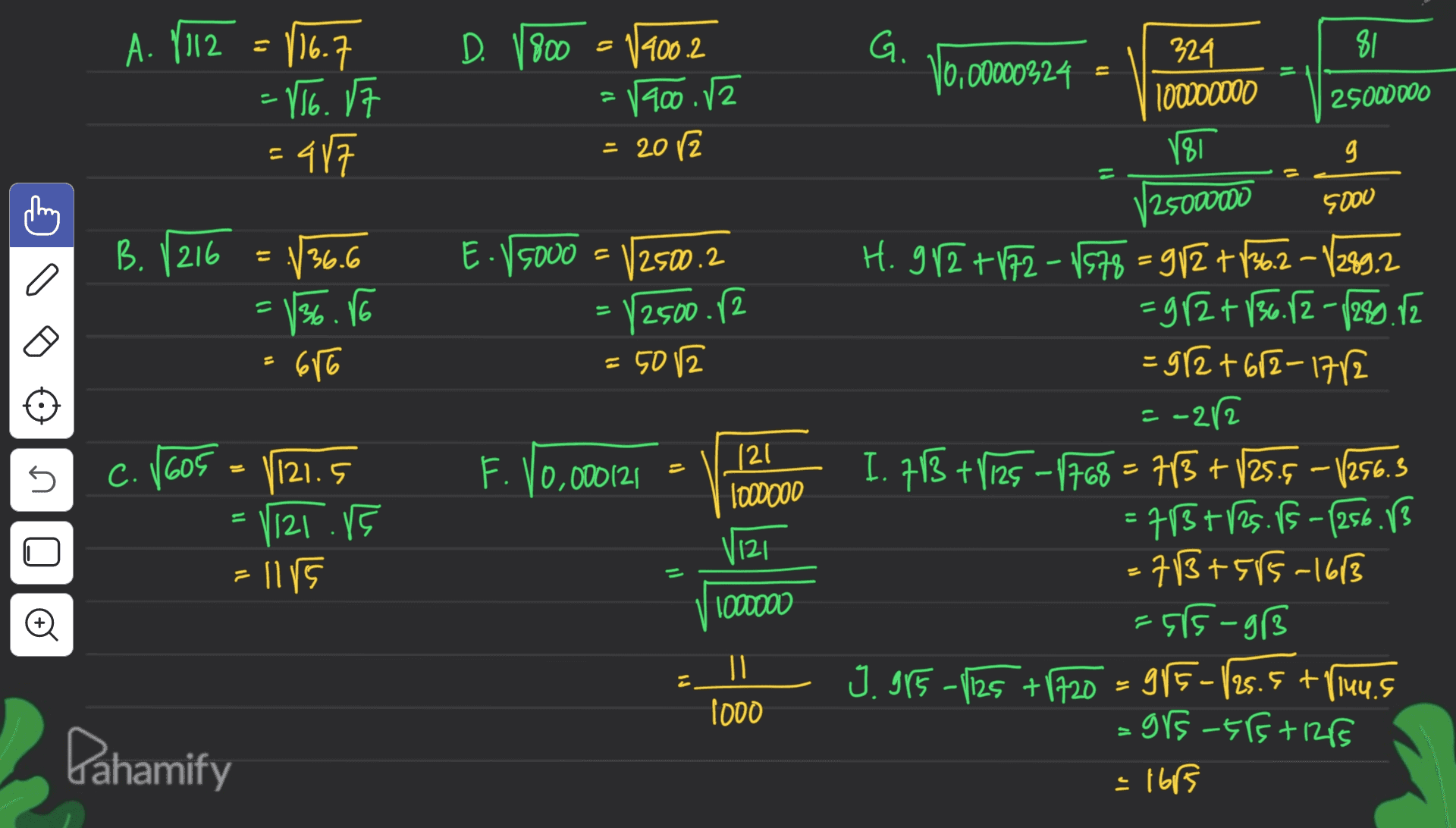 A. 112 = 106.7 D. 1800 = 14002 G. 324 81 10.00000324 = 25000000 - VI6. VF - AVT V400 .2 = 20 12 Tomooo VI 25000 g 5000 B. 216 2 136.6 12500.2 = 1% .16 E. 5000 = = = 5012 2500.12 616 U - C. 1605 F. 10,000(21 /21 lomooo 1. 912 +122 - 1528 = 912 +%-2 - 1289.2 =9/2+136.82-1220.12 = 512+62-170 -212 I. I3 +\/25 - 1268 - 113 + 25.5 - 256.5 = NSG.G-256.3 71+55-163 -55-8 1.9(5 - (125 +\2D - 915-25. + (५५.६ - 915-26+126 121.5 ||2| ८ = [115 11 U 121 2 1000000 O । 1000 Pahamify LS 