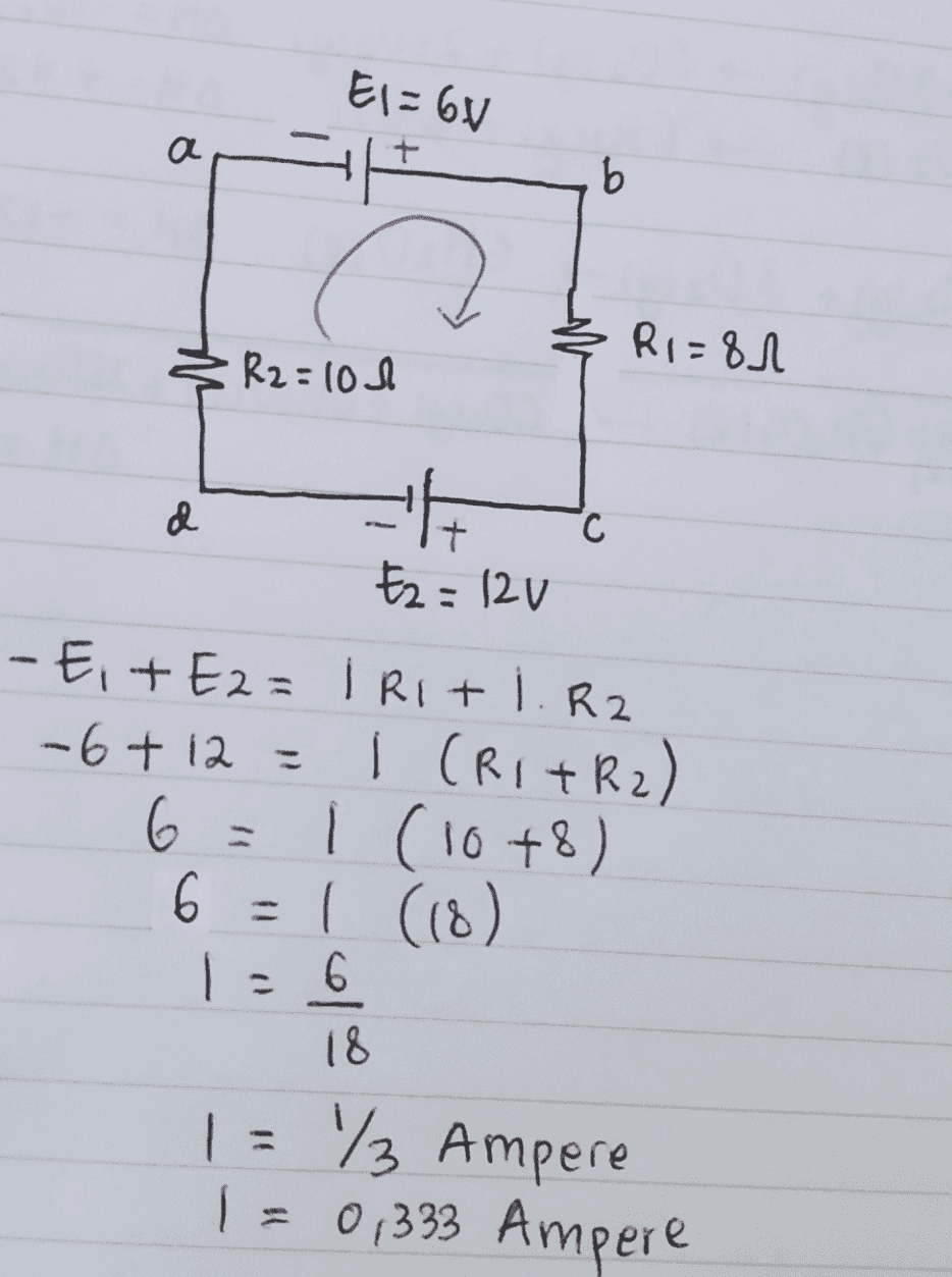 El=6V 0 a b R1=81 R2=100 d С E2 = 120 - Eit E2= IRI+1. R2 -6 + 12 = 1 (R1+R2) 6 i (10+8) 6 I (18) 1 = 6 18 | = 73 Ampere 1 = 0,333 Ampere 