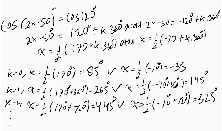 cos (2x-50) = (05120 /= ax-5o = 120% k.360 atau 2x-50=-128 tk.36 x = 4(170tk.3bó) atau x = (-70 +6.508) 2 J k=0, x= [(178) = 85°v x=£(-103-35 hand 7(170-1980)=265 V***(-16-so)=145° kon, x= (176 t nå) 448 V X = (-10 rn!) = 325 