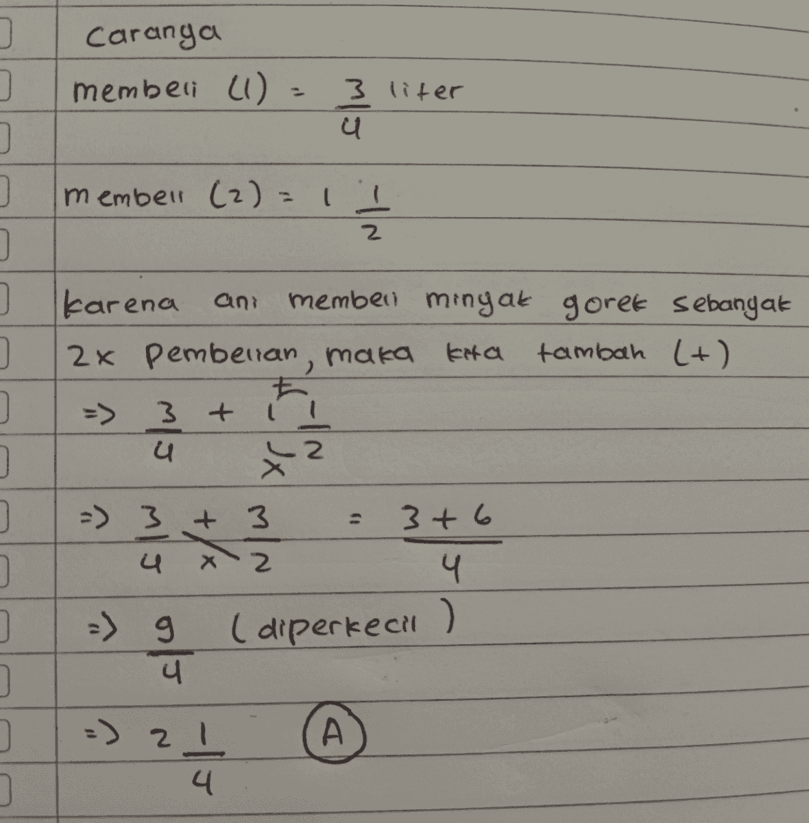 ) Caranya membeli (1) P 3 liter u member (2) = 1 2 ) karena ani memben minyak gorek sebanyak 2x pembelian, maka kita tambah Lt) 3 u JX L 2 =) 3 + 3 3+6 MJ X2 4 ( (diperkecil ) ) 0 =) 4 =) 21 (A A 4 