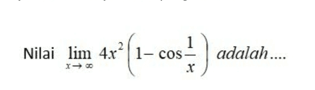 Nilai lim 4x' | 1- cos cost :) adalah.... X 