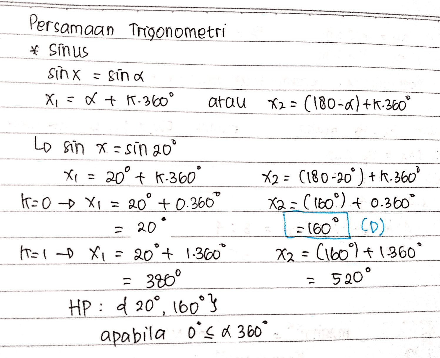 Persamaan Trigonometri * Sinus sinx = sina Xi = a + 1.360° atau *2 = (180-6) +1.360° 09 20 CD) Lo sin x = sin 20° XI = 20° + 1.360 ° X2 = (180-20°) + K.360° H0-6 X1 = 20° +0.360° x2 = (160°)+ 0.360° =1600 hal - Xi = 20° + 1.360° 22 = (1609) + (-360° = 3800 = 5200 HP : d 20°, 160°} apabila 0°52 360° X2 