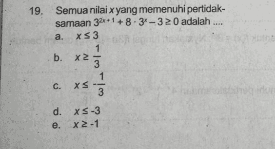 19. Semua nilai x yang memenuhi pertidak- samaan 32x+1 +8.34-320 adalah .... a. X53 GS 1 b. x² 3 1 C. XS 3 d. xs-3 x 2-1 e. 