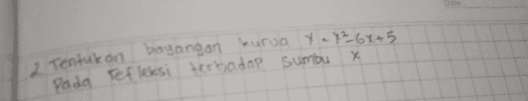 X 2 Tentukan bayangan kurua X e X264+5 5 Pada Tefleksi terhadap sumbu 
latihan Tentukan bayangan dari gari 5x+dy 24 Jika direfleksikan terhadap a sumbu Х ex 2-4 b. sumbu y d y = 5 xD 