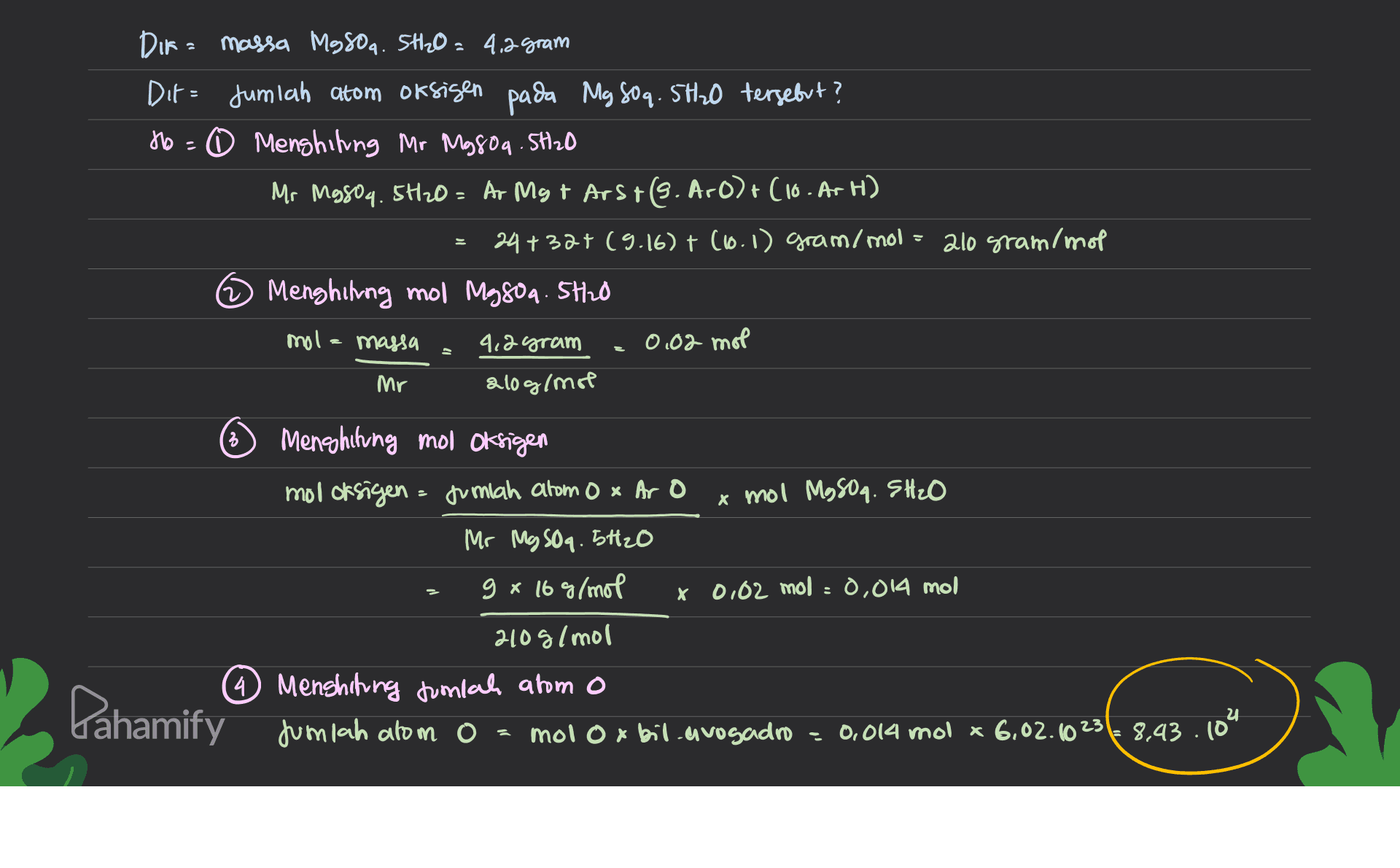 DIF = massa MgSO4.5H2O= 4,2 gram Dit = Jumlah atom oksigen pada Mg 80 q. 5H20 tersebut? do= 6 Menghitung Mr M9809. SH2O Mr MgSO4.5H20 = Ar Mg + Arst (9. Aro)+(10. Ar H) 24 +32+ (9.16) + (10.1) gram/mol = 210 gram/mol Menghiting mol Mg809.5H2O mola massa 4,2 gram 0,02 mol 210 g/mol Mr 3 Menghiting mol oksigen mol oksigen = Jumlah atom Ox Aro x mol Mg509. SH₂O Mr MgSO4.5H2O 9 x 16 g/mol x 0.02 mol = 0,014 mol 210g/mol (4 Menshiting tintah atom o jumlah o = molox bil avogadro 0,014 x Pahamify Jumlah atom o- mol Ox bil avogado - 0.014 mol * 6.02.6236 8.43.104 