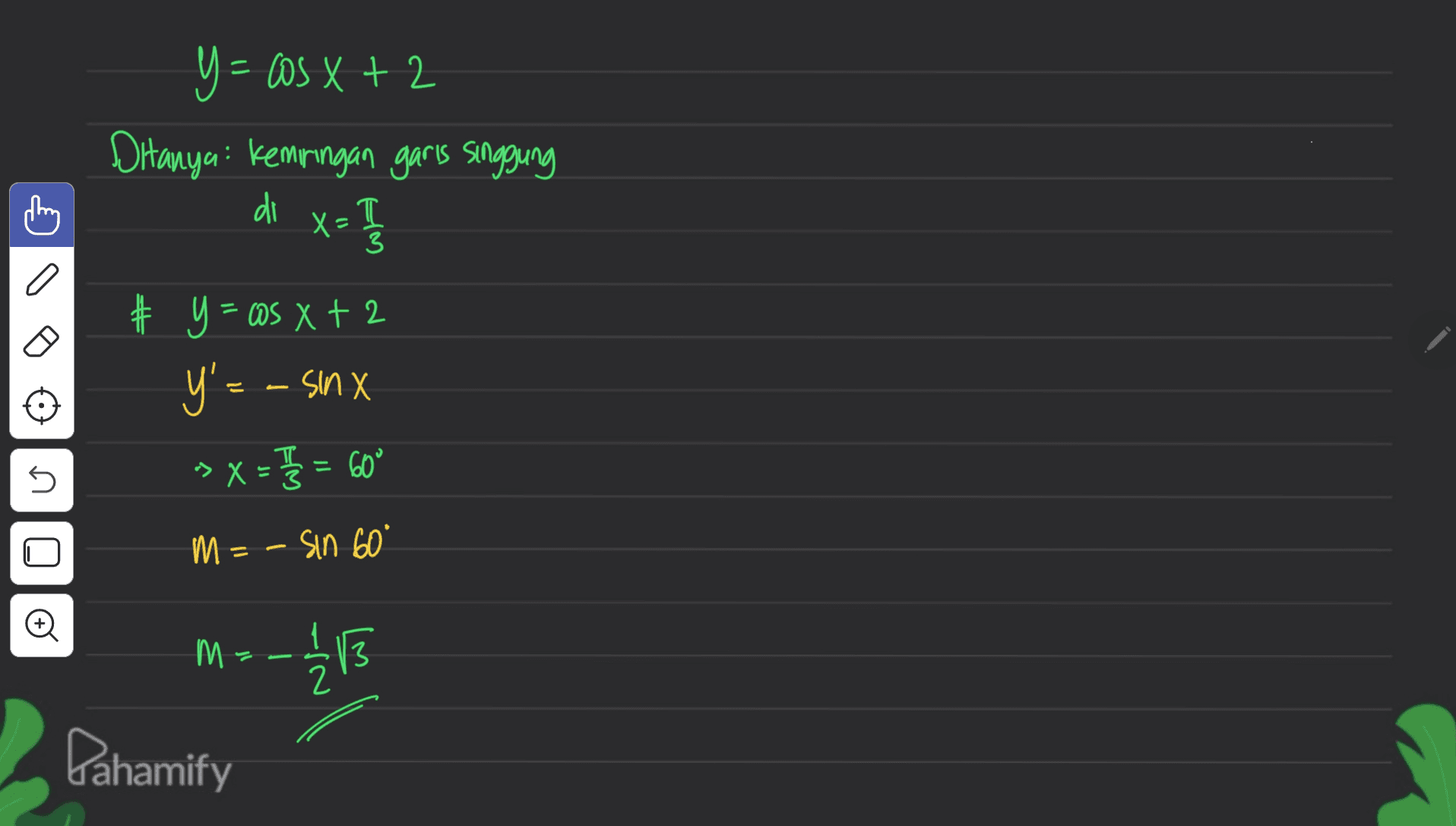 y = cos x + 2 Ditanya: Kemiringan garis singgung di x=1 X 3 a * y = cos Xt2 Y'= - Sinx » X= 7/2 = 60° I no M=-Sin 60° E 1/13 2 Dahamify 