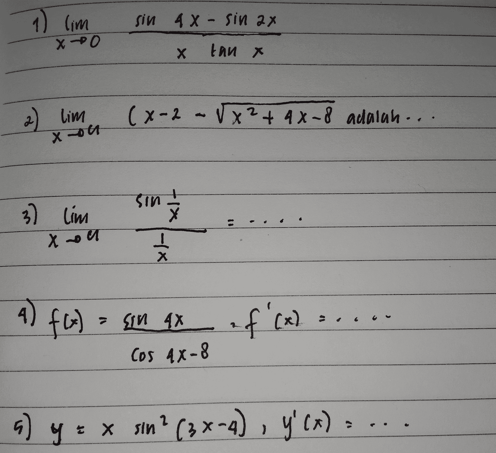 1) lim sin 4 X - sin 2x X PO Х tan x 2) lim (x-2 - Vx² + 4x-8 adalah... xon sin 3) Lim Xoll -IX 4) A) f(x) XI nis = f'(x) Cos 4X-8 + x x x sin? (3 x-4), y'(x) = . a) y 
