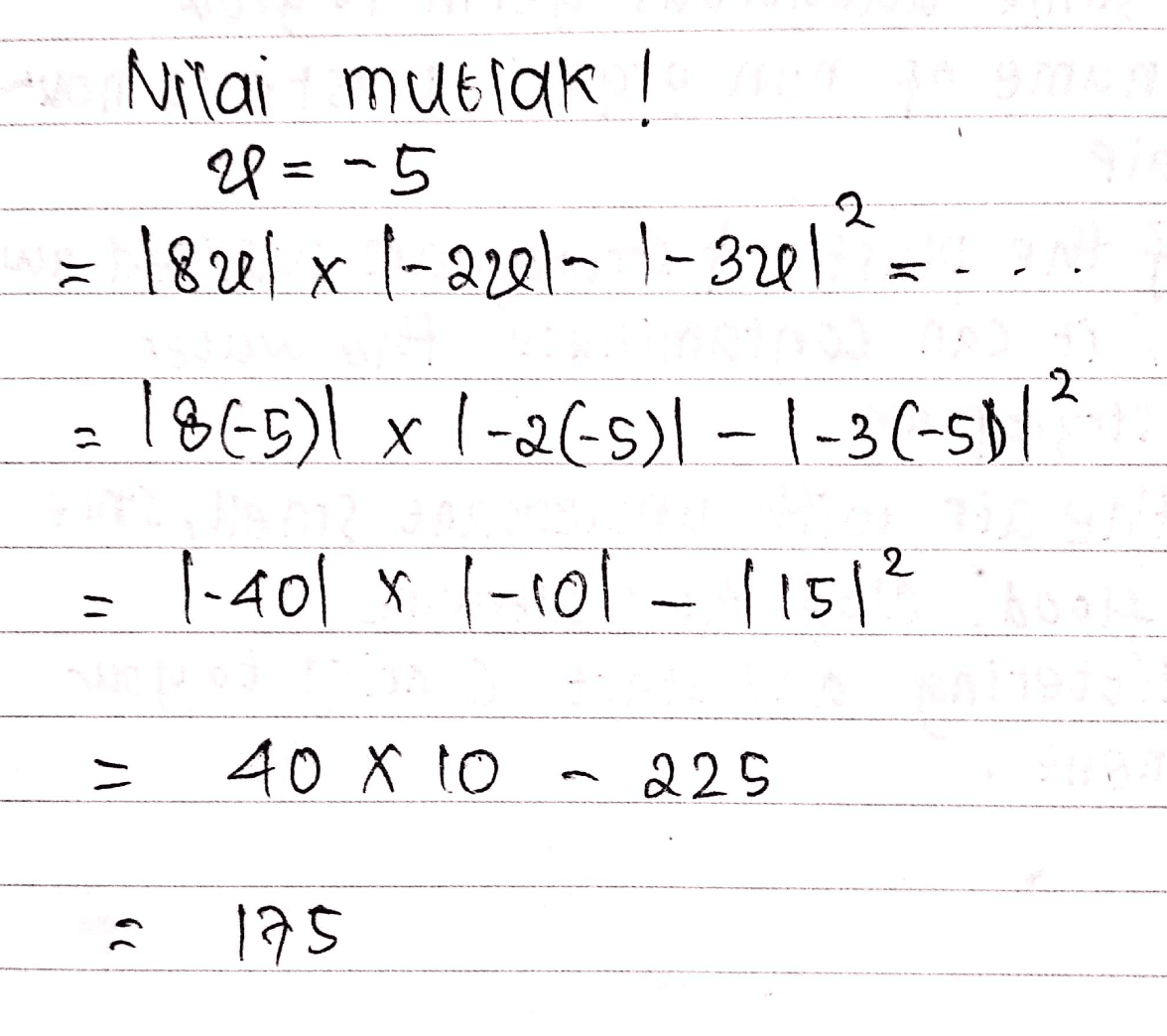 Nilai mutlak! = -5 = 1841 x 1-2201- 1-3201 = 2 1865) x 1-26-5) 1 - 1-3(-501 1) = 1-401 r 1-101 - 11512 il 40 X 10 225 2) 175 