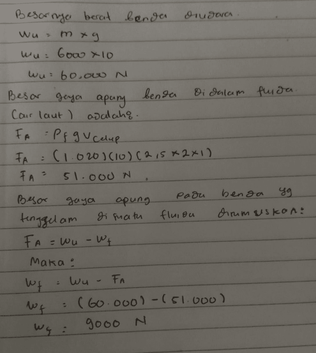 diudara Besarnya berat benda wu - mxg Wu Gow X10 FA wu = 60,ow N Besar gaya benda Di dalam fluida. . apung Cair laut ) adalaho. Pf gu celup FA :(1.0201(10) (2,5x2x1) 51.ood N Besar Pada benda yg gaga apung tenggelam di math и fluion dirumuskon: FA - wo - Wt FA Maka : Wt : Wo FA :(60.0001-(51.000) We gooo N wf 