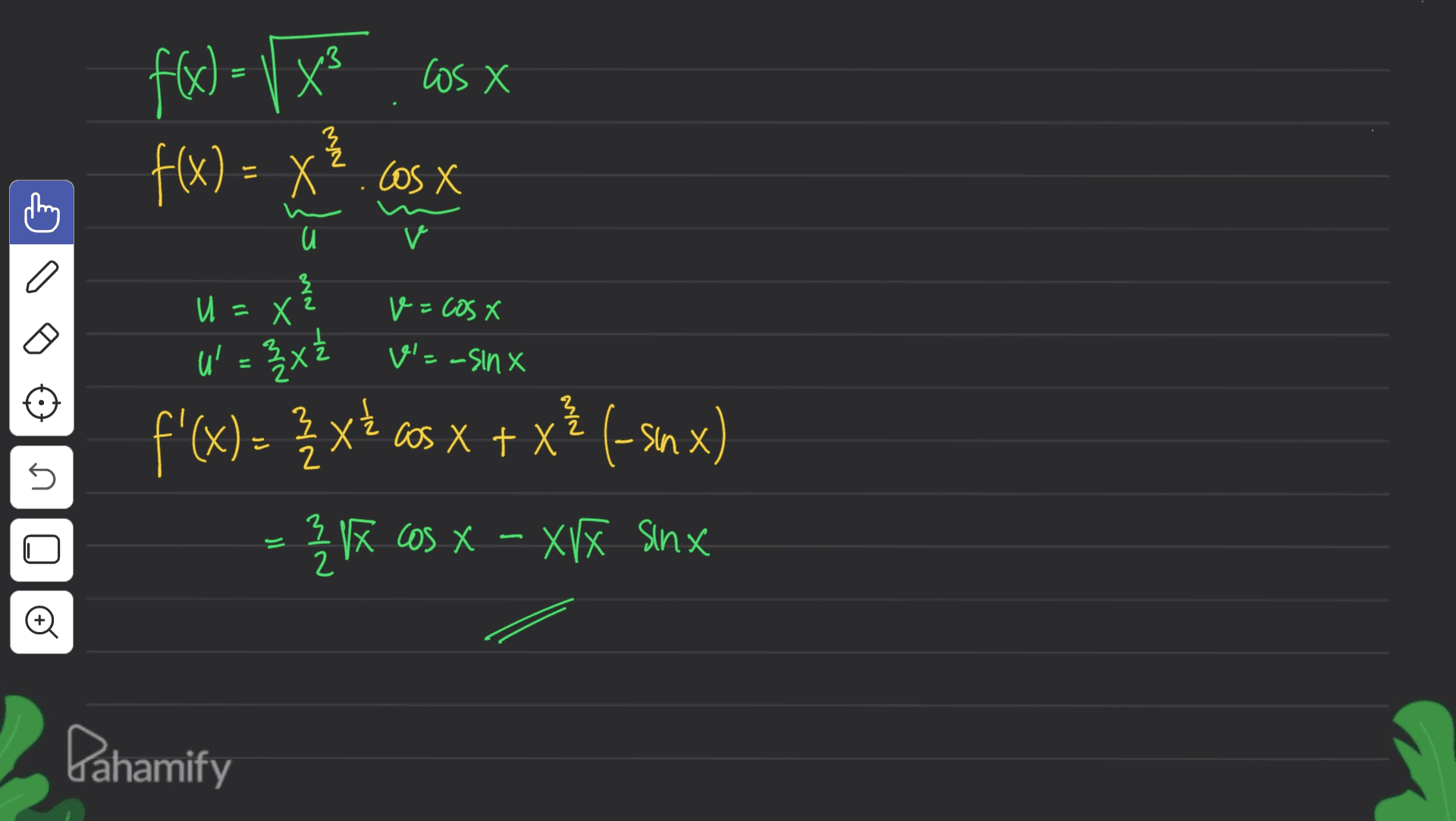 f(0 ) = 1 x3 los X f(x) = x?.cosx x u V C a v=cOS X v=-Sinx U = x u = 3 x f'(x) = { xé os x + x{ (-smx) x ŽX cos x - XIX sinx 는 로 2 X sin 45 로 2 © Pahamify 