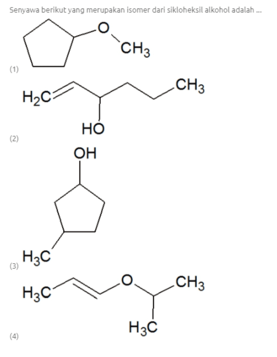 Senyawa berikut yang merupakan isomer dari sikloheksil alkohol adalah .... CH3 (1) CH3 Hс: НО (2) ОН НЫС (3) CH3 Нас H3C (4) 