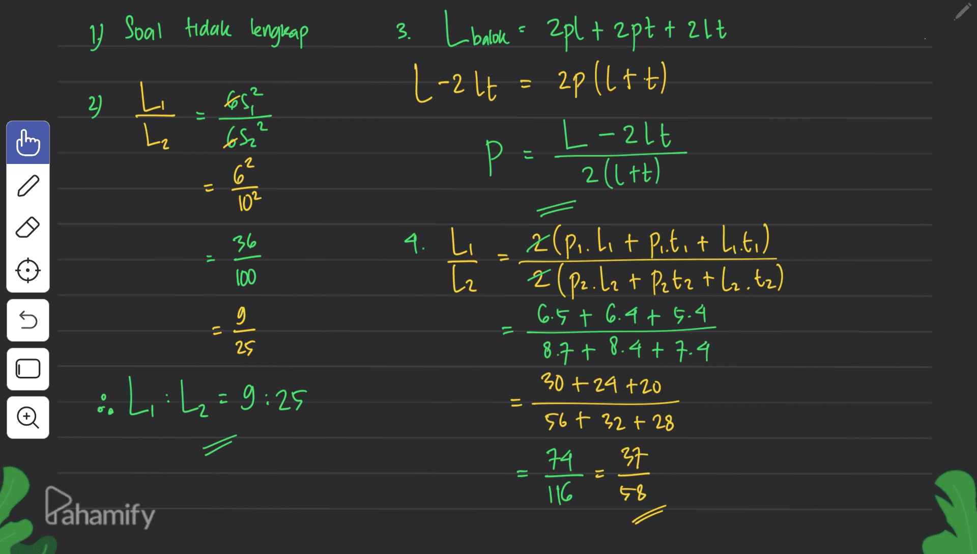 17 Soal tidak lengkap 2) L L₂ 65? los 3. L balok = 2pl + 2pt + 2lt L-2 lt = 2plit) L-21t Р 2(1+t) 2 1 6 a 102 36 ole v Bolü 4. Li La 11 100 2(p..hit Putit hiti) E (p2. lz + Pztz tl2.tz) 6.5+ 6.4+ 5.4 8.7+8.4+7.4 U E 11 25 30+ 24 +20 :L: h=9:25 © 56t 32+28 74 37 58 Il こ Z 116 Pahamify 