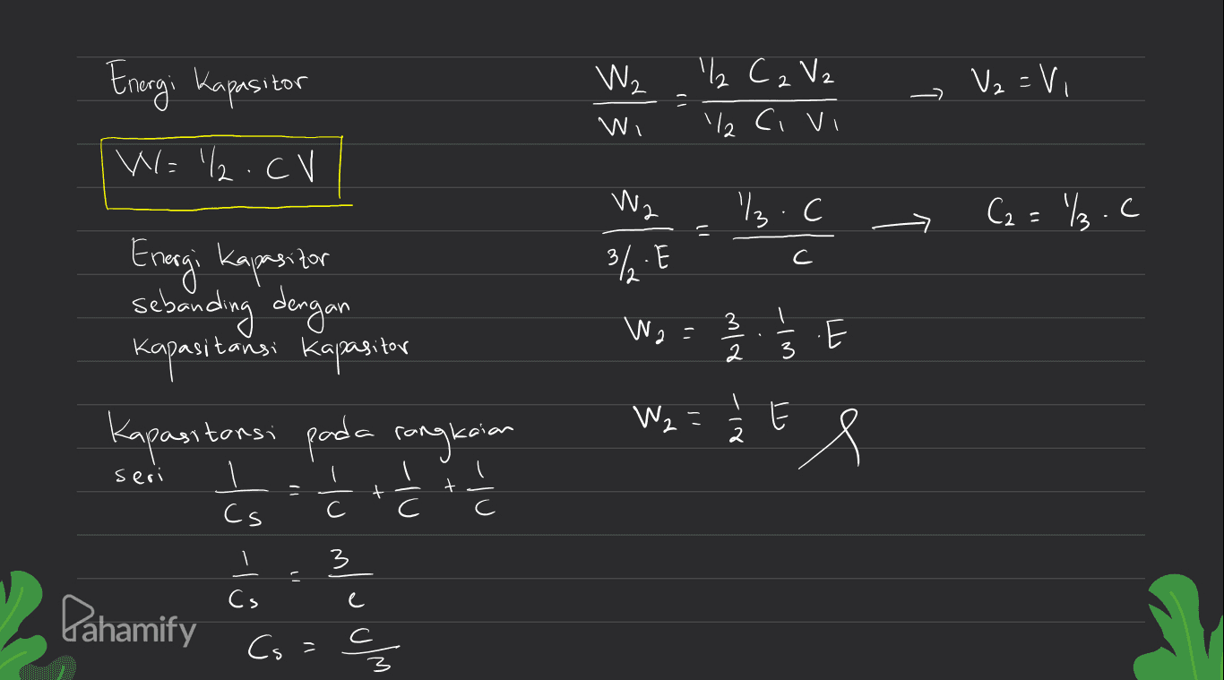Energi Kapasito W W .۷ C را V₂ =Vi C₂ | Civi \N\ \ W='/.cV Wz . کے C : . 3.E C C 3 \ Wa= Energi kapasitor sebanding dengan Kapasitansi Kapasitor Kapasitansi pada rangkaian 를 . E 2 3 W2 = 3 El seri + ں ۔ Cs C C \ ) تا - - ان دام با 2 11 C Cs e Pahamify C Cs ۱۱ 