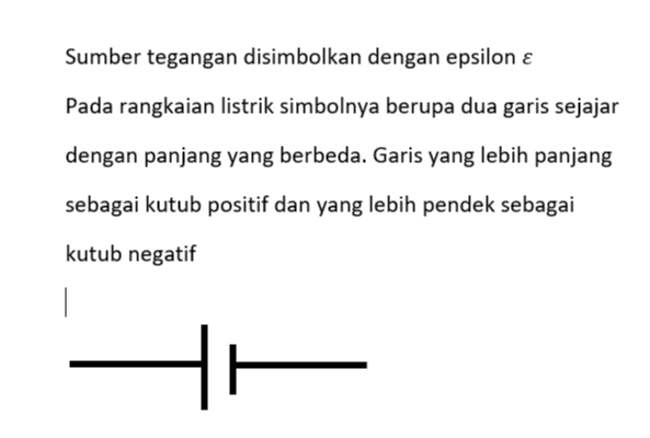 Sumber tegangan disimbolkan dengan epsilon € Pada rangkaian listrik simbolnya berupa dua garis sejajar dengan panjang yang berbeda. Garis yang lebih panjang sebagai kutub positif dan yang lebih pendek sebagai kutub negatif 1 - 