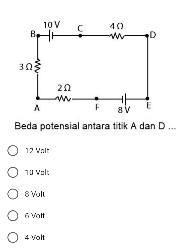 10 V с 422 B 312 222 W- A F E 8 V Beda potensial antara titik A dan D... O 12 Volt O 10 Volt O 8 Volt 8 O 6 6 Volt O 4 Volt 