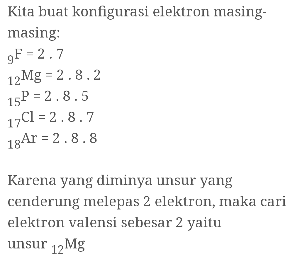 Kita buat konfigurasi elektron masing- masing: 9F = 2.7 12 Mg = 2.8.2 15P = 2.8.5 17C1 = 2.8.7 18Ar = 2.8.8 Karena yang diminya unsur yang cenderung melepas 2 elektron, maka cari elektron valensi sebesar 2 yaitu unsur 12Mg 