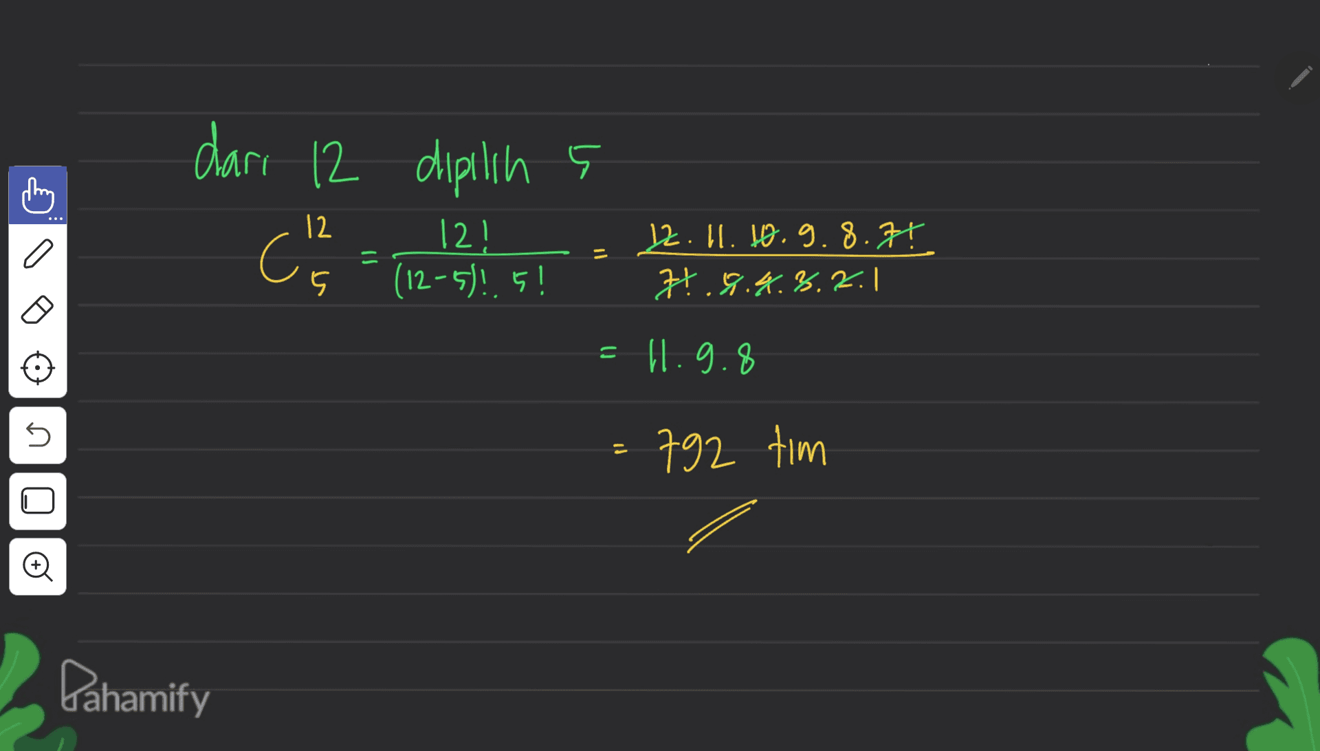 dari 12 dipilih s 12 C"= .5 Ci = 12! (12-5)!. 5! 12. 11. 10.9.8.75 74.8.8.8.2.1 5 U 11.9.8 U 792 tim Q0 Pahamify 