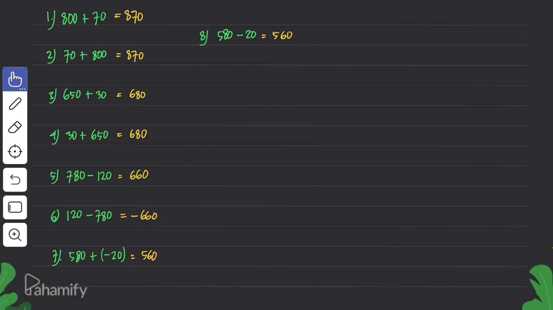 ) Y 800 + 70 = 570 8J 580 – 20 = 560 2) 70 + 800 = 870 ch 3) 650 + 30 = 680 1) 30 + 650 = 680 4 s 5) 780 - 120 = 660 – 6 120 – 780 = -660 7/ 580 + (-20) - 560 Pahamify 