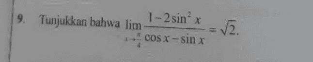 9. Tunjukkan bahwa lim 1- 2sinx -= V2. - cos x-sinx 