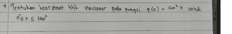 A &= Tentukan koordinat titik stasioner pada fungsi f(x) = sin²x untuk osx & 360° 