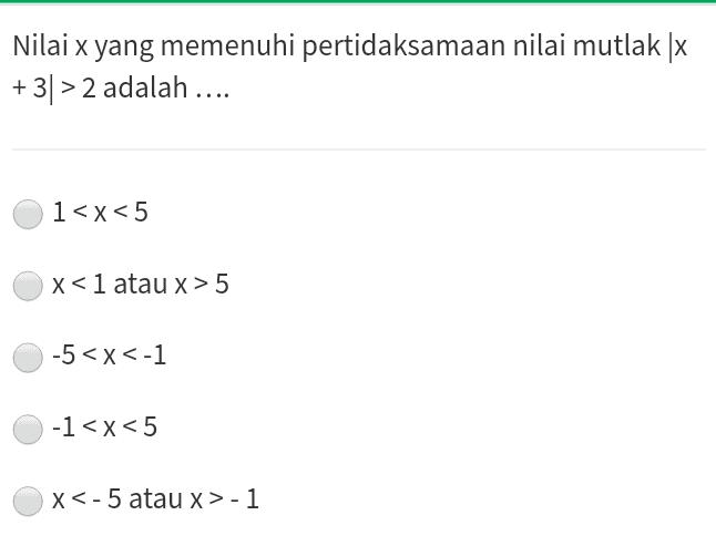 Nilai x yang memenuhi pertidaksamaan nilai mutlak [x +31> 2 adalah .... 1<x<5 x< 1 atau x>5 -5<x<-1 -1<x< 5 X<-5 atau x>-1 