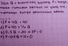 Jica Q = kuantitas barong, P. harga, maca rumusan berieur ini yang me. nyata con fungsi permintaan odotan 1.) P+uQ 40 2) P+40 /uQ 2.P+- 3.) 0.5 Q -20 +2P: 0 4) P-05@+is. 