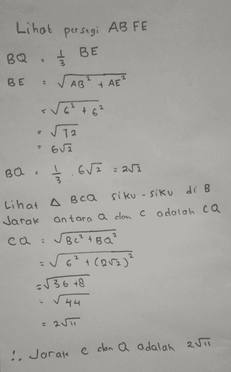 Panyelesaian H 6 E A Р B 
Lihat persegi AB FE 1/3 BE BQ BE AB + AE² -√6² +6² 12 - 62 BO c 1/3 6/2 = 252 Lihat A BCQ siku - siku di B Jarak antara a con c adalah ca ca : Bc² +BQ² 56² + (252)² 536 +8 544 = 2 :. Jarak e clan Q adalah aut 