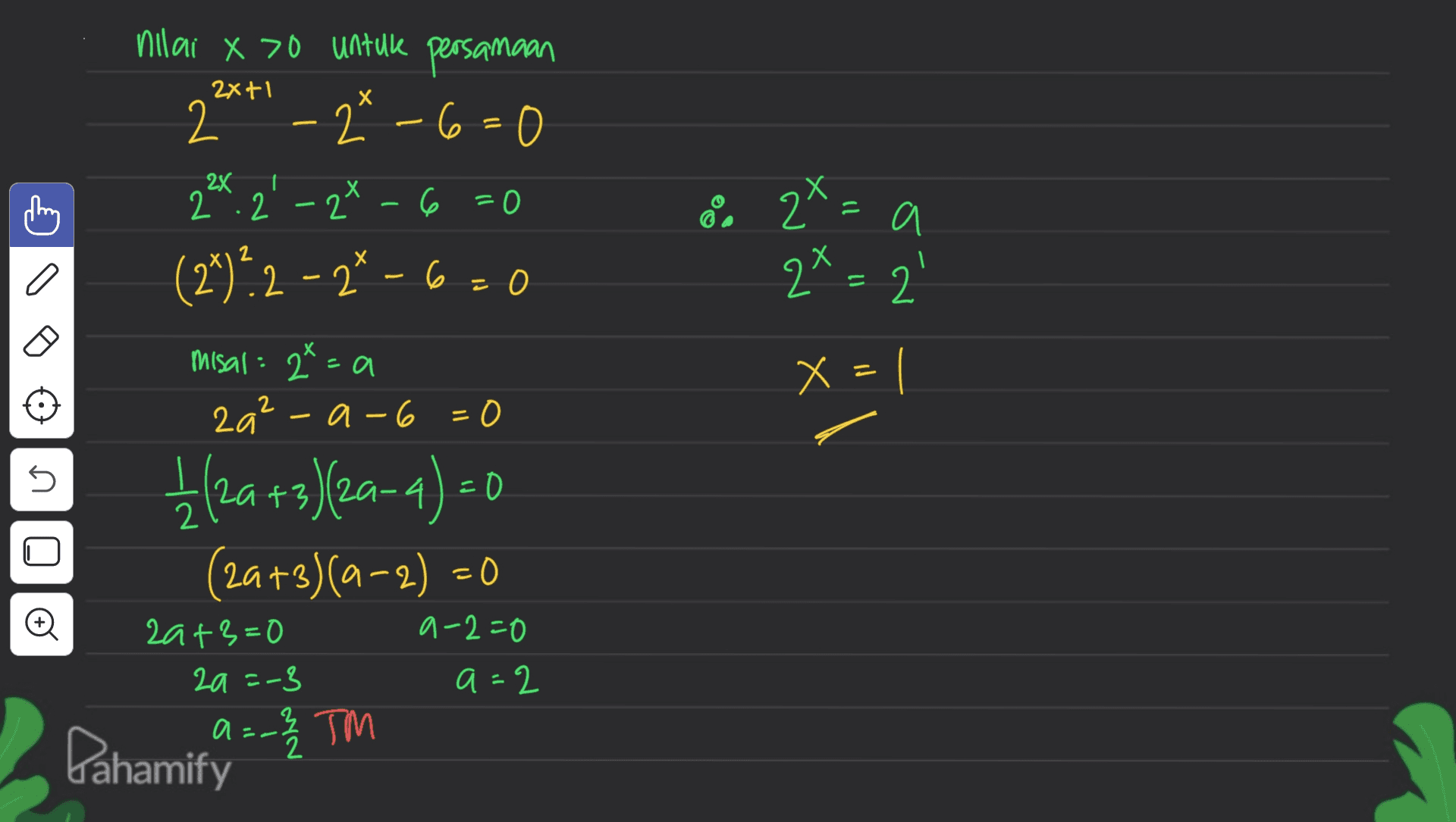 nilai x 70 untuk persamaan 20" - 2* -6=0 2X+1 2x 2:2 2 6 =0 8. 2x=a 2x = 2' a (2+)?2-2-6-0 x misal : 2²=a za² a-6 =0 x = - nio 1 (2a +3)(2a-4)=0 (2a+3)(0-2) = 0 o a-2=0 20+3=0 2a =-3 a=2 И a Pahamify =-2 / TM 