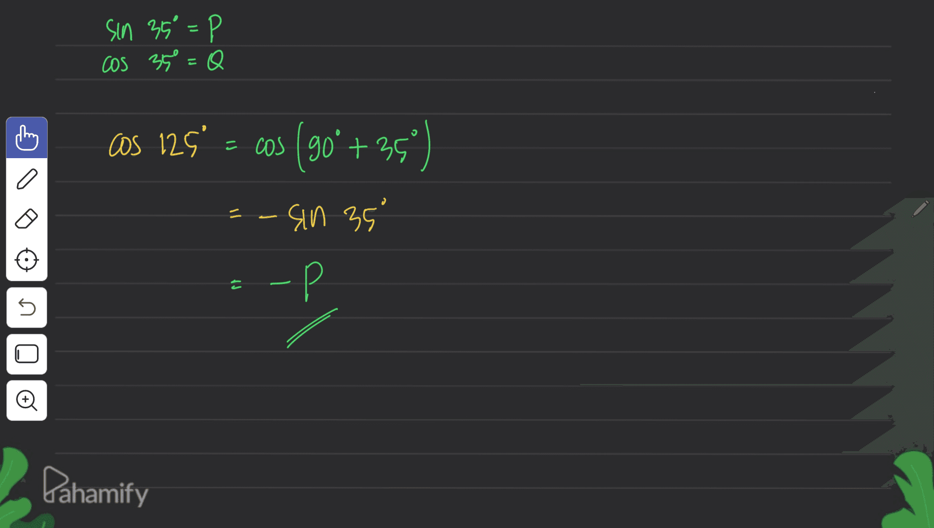 d=,56 vis Cos 35=Q Cos 125 = cos (90+359) a = -Sin 35 ۲۲ - Р 5 Đ Pahamify 
