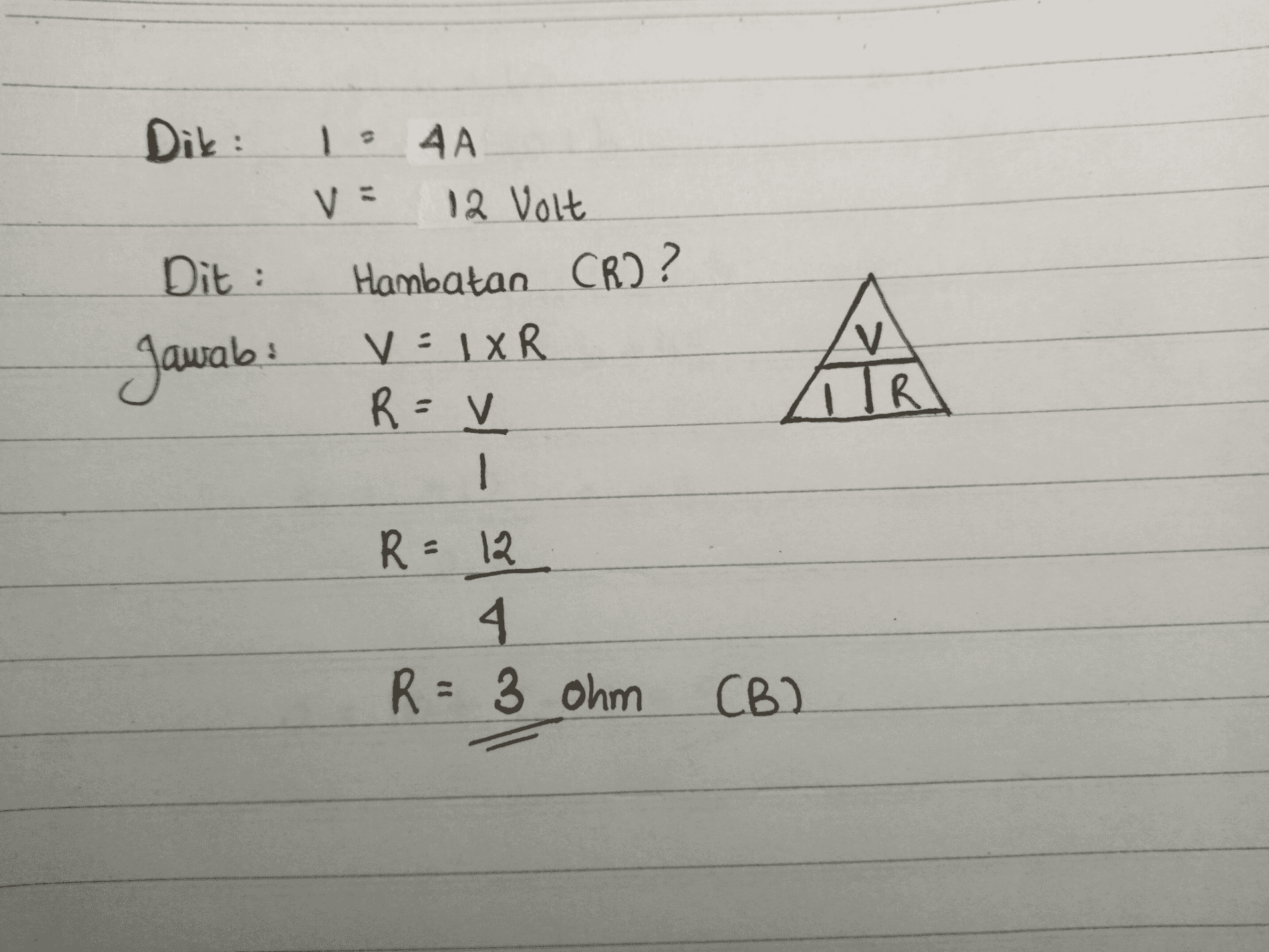 Dik: 11 V Dit : | AA 12 Volt Hambatan CR2? V : IXR R=V 1 Jawab: TIR R = 12 4 R = 3 ohm CB) 
