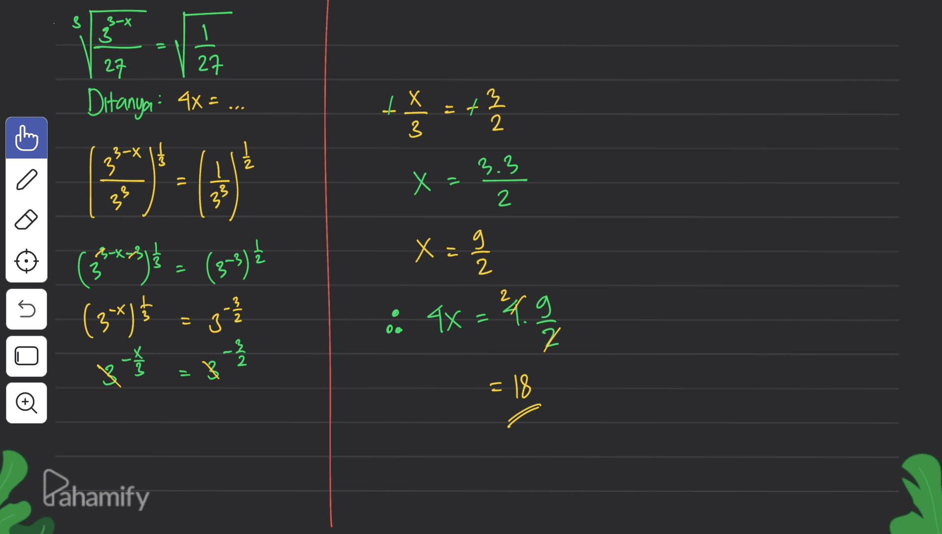 3 3-X 3-х 3 1 27 27 Ditanya: 4X= ... 로 + = +Ž 1 X 3 thing 3-X 3 2 3.3 X x Х 3.3 33 ll -امی 2 2 (3****}} = (3-5) (3*)$ = 3] sis: X = 9 & 4X=²49 5 로 2 = = 18 Pahamify 