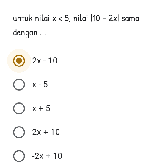 untuk nilai x < 5, nilai (10 - 2xl sama dengan ... 2x - 10 - O X-5 O x+5 O 2x + 10 O -2x + 10 