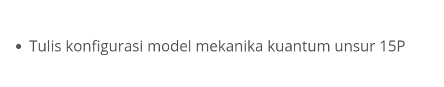 Tulis konfigurasi model mekanika kuantum unsur 15P 