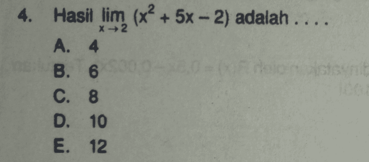 x2 4. Hasit lim (x² + 5x - 2) adalah .... A. 4 B. 6 C. 8 D. 10 E. 12 