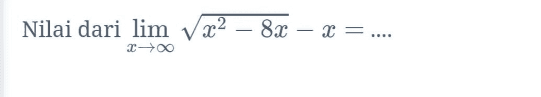 Nilai dari lim V x2 8X – X = .... X- 