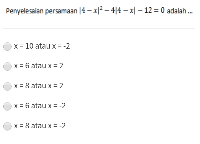 Penyelesaian persamaan 14 – x/2 – 4/4 – x1 – 12 = 0 adalah ... x= 10 atau x= -2 x= 6 atau x = 2 x= 8 atau x = 2 x= 6 atau x = -2 x = 8 atau x = -2 
