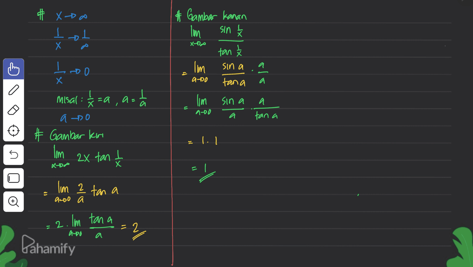 # X-po lol х sin X-DA # Gambar Kanan Im tan lim sin a tana lim sina thing Loo a = a do a a š=a, a 45 a = ano X misal : 1/4 a to # Gambar kiri I'm a tana sl s 2x tan I X-DF х lim 2 tan a E o ALDO 2. I'm tana = 2 M-DO all a Pahamify 
