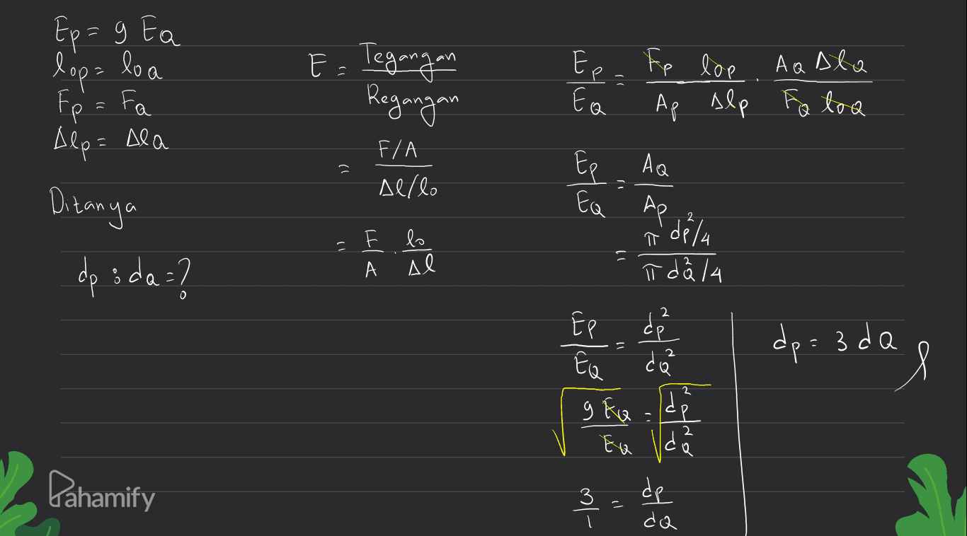 sla E = Tegangan Regangan Ep - Fp lop Аа Аә лае Fo log Eo Ер = 9 Ea хоо - Хоа fp = Fa Део - Дgo Ditanya 2 3 4 : 2 F/A де/. г Ep AQ . Ea Ap de la F lo т 1) Hle - Ad 2 = ł då la Ep г EQ da 9 Ка - ер EQ I do dp- da 3 я Pahamify de 3 1 - da 