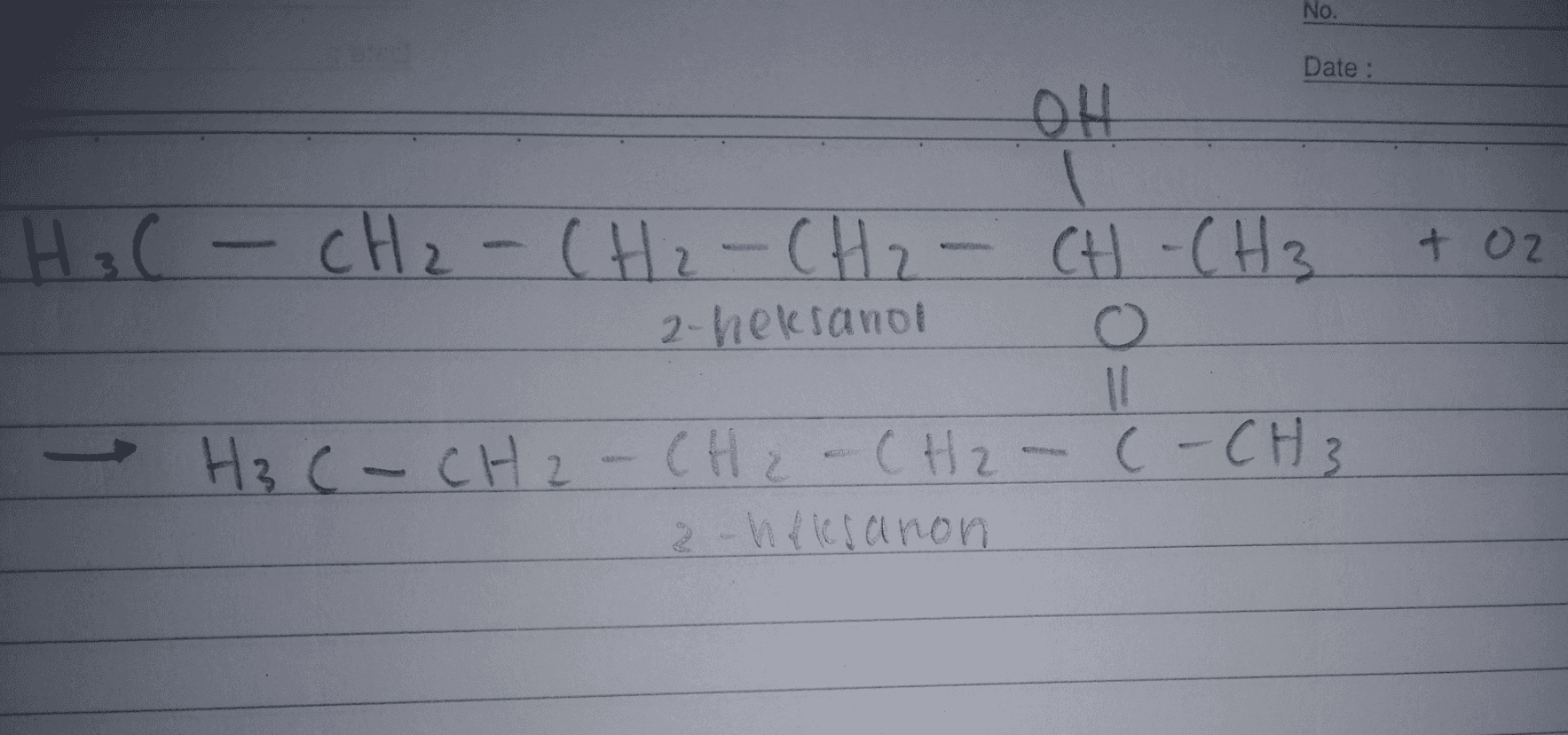 No. Date : OH + o2 H3 ( - CH2 - CH2 - CH2 - CH-CH3 2-heksandi 10 H3 C- CH2 - CH2 - CH2 - C- CH3 2-htlesanon 
