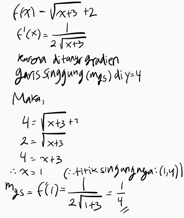f(x) = (x+3 +2 f'(x)= 2x+3 Karena ditanya gradien garis singgung (mys) diy=4 Mara, 4 = Vx+3 +7 2=(+3 4+3 .: x=1 (i.titik singungnya: (1,4)) mys= f(i)= 2/143 en 1 4. 