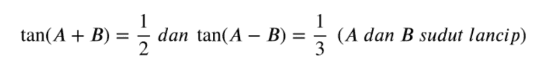 1 tan(A + B) 5 dan tan(A – B) = { (A dan B sudut lancip 