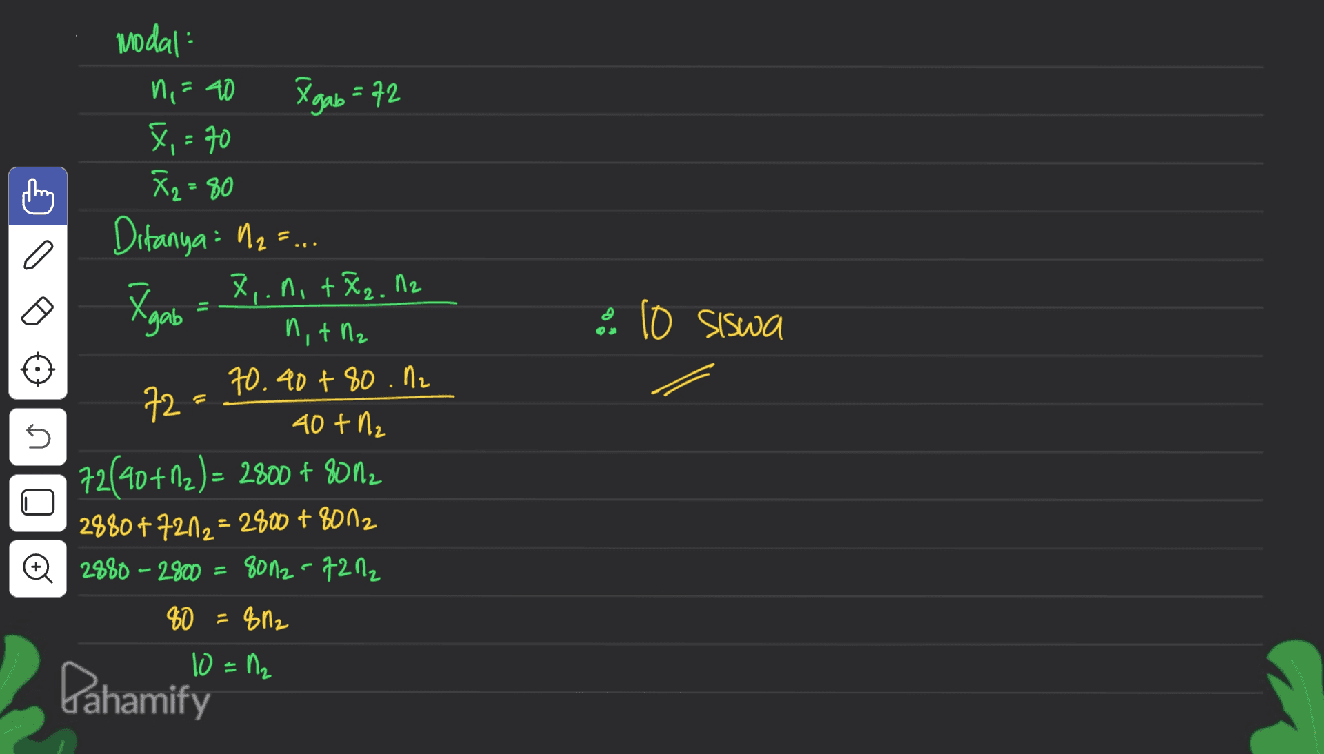 modal n = 40 Xgab = 72 X,=70 X2=80 Ditanya: "2 =... X,.0, +².12 n, tl2 70.40+80.12 40+1₂ 72(90 +12)= 2800 + 8012 2880+721₂=2800+8012 0 2880-2800 = 8012-7212 ^gab 10 siswa 72 5 80 =812 10 =1₂ Dahamify 