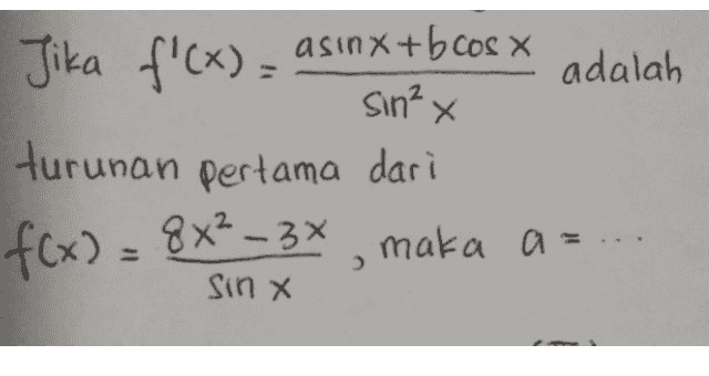 sin²x Х Jika f'(x) = (x asinx+bcosx adalah turunan pertama dari f(x) = 8x² – 3x, maka a= Sinx 