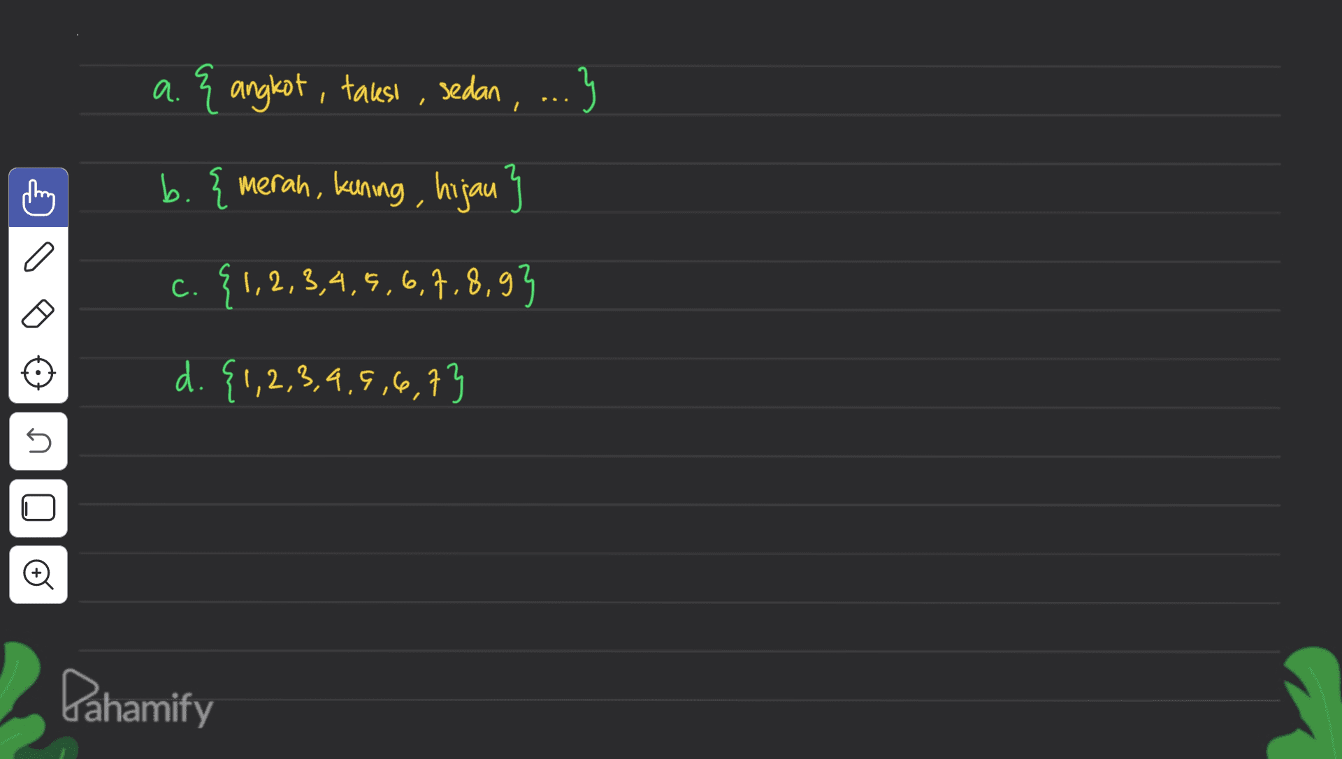 a. { angkot, takesi, sedan , ..3 b. {merah, kuning, hijau a C. c. {1,2,3,4,5,6,7,8,93 d. {1,2,3,4,5,6,7} s Oo Pahamify 