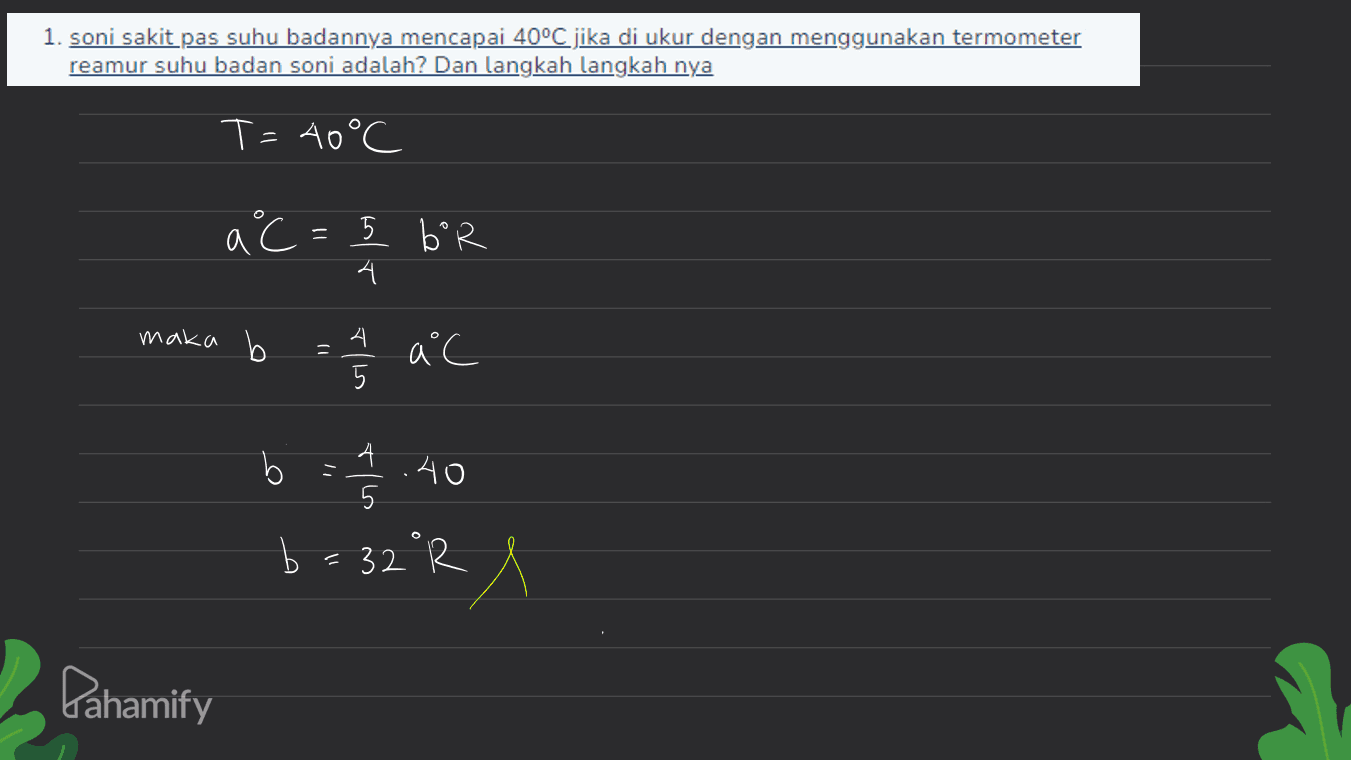 1. soni sakit pas suhu badannya mencapai 40°C jika di ukur dengan menggunakan termometer reamur suhu badan soni adalah? Dan langkah langkah nya T=40°C ac 5 4 bor maka b E = wila a°C b = 1/2 A 5 .40 b = 32°2 s R Pahamify 