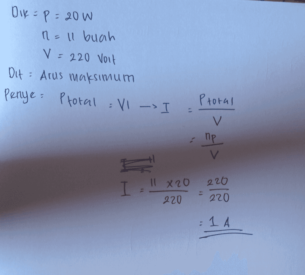 Dir=p=20w 1 = 11 buah V- 220 Voit Dit = Arus maksimum Penye Ptotal = V1 -> I Ptoral V np V I.! 11 X20 220 220 220 : 1 A 