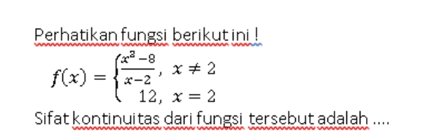 Perhatikan fungsi berikut ini ! 2-8 f(x) = {-2 12, X= 2 Sifat kontinuitas dari fungsi tersebut adalah .... *2 = - 